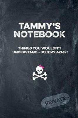 Book cover for Tammy's Notebook Things You Wouldn't Understand So Stay Away! Private