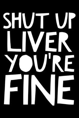Book cover for Shut up liver You're fine