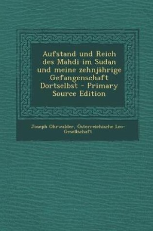 Cover of Aufstand Und Reich Des Mahdi Im Sudan Und Meine Zehnjahrige Gefangenschaft Dortselbst - Primary Source Edition
