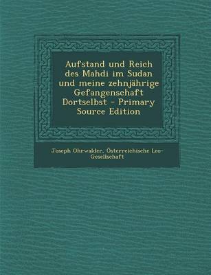 Book cover for Aufstand Und Reich Des Mahdi Im Sudan Und Meine Zehnjahrige Gefangenschaft Dortselbst - Primary Source Edition
