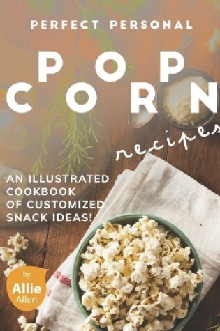 Cover of Perfect Personal Popcorn Recipes