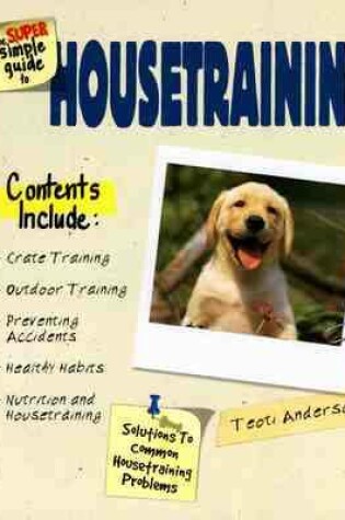 Cover of The Super Simple Guide to House Training