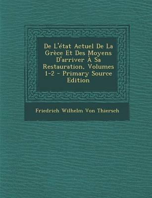 Book cover for de L'Etat Actuel de La Grece Et Des Moyens D'Arriver a Sa Restauration, Volumes 1-2