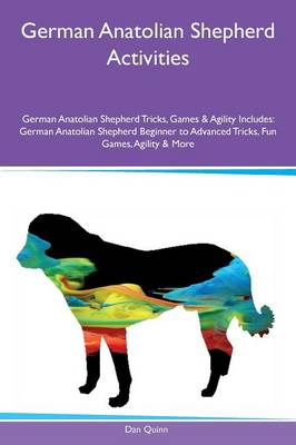 Book cover for German Anatolian Shepherd Activities German Anatolian Shepherd Tricks, Games & Agility Includes