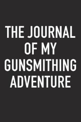 Cover of The Journal of My Gunsmithing Adventure