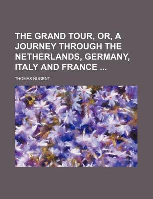 Book cover for The Grand Tour, Or, a Journey Through the Netherlands, Germany, Italy and France