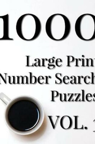 Cover of 1000 Large Print Number Search Puzzles - Volume 3