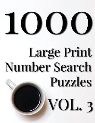 Cover of 1000 Large Print Number Search Puzzles - Volume 3