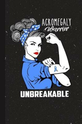 Cover of Acromegaly Warrior Unbreakable