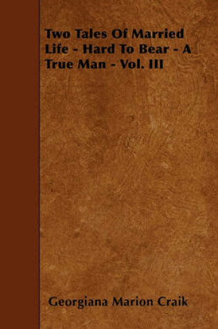 Cover of Two Tales Of Married Life - Hard To Bear - A True Man - Vol. III