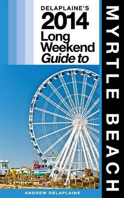 Cover of Delaplaine's 2014 Long Weekend Guide to Myrtle Beach