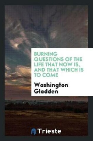 Cover of Burning Questions of the Life That Now Is, and That Which Is to Come