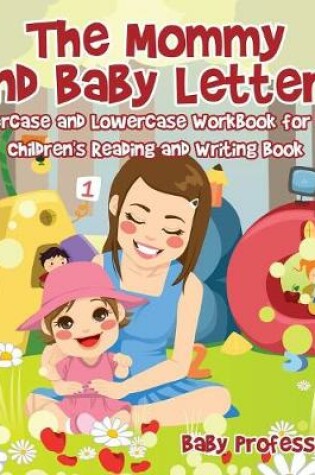 Cover of The Mommy and Baby Letters - Uppercase and Lowercase Workbook for Kids Children's Reading and Writing Book