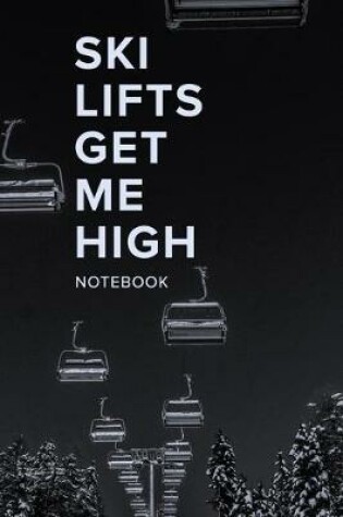 Cover of Ski Lifts Get Me High Notebook