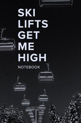 Book cover for Ski Lifts Get Me High Notebook