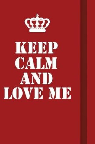 Cover of Keep Calm And Love Me