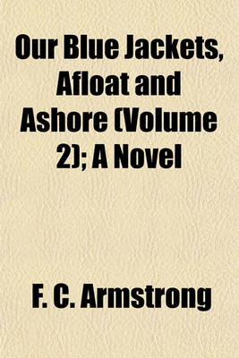 Book cover for Our Blue Jackets, Afloat and Ashore (Volume 2); A Novel