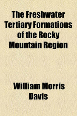 Cover of The Freshwater Tertiary Formations of the Rocky Mountain Region