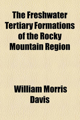Book cover for The Freshwater Tertiary Formations of the Rocky Mountain Region
