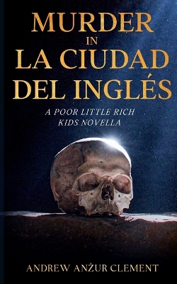 Book cover for Murder in La Ciudad del Inglés. A Poor Little Rich Kids Novella.
