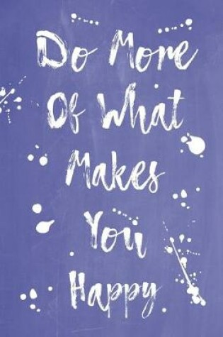 Cover of Pastel Splatter Journal - Do More Of What Makes You Happy (Denim Blue)