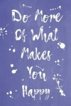 Book cover for Pastel Splatter Journal - Do More Of What Makes You Happy (Denim Blue)