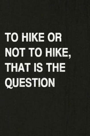 Cover of To Hike or Not to Hike, That Is the Question