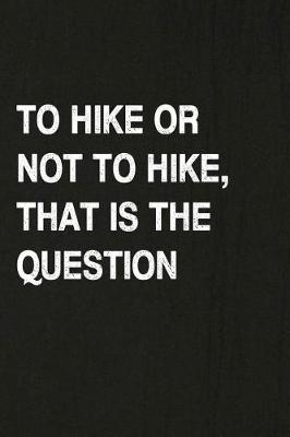 Book cover for To Hike or Not to Hike, That Is the Question