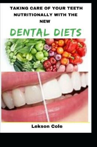 Cover of Taking Care Of Your Teeth Nutritionally With The New Dental Diets