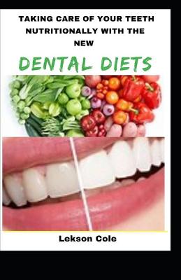 Book cover for Taking Care Of Your Teeth Nutritionally With The New Dental Diets