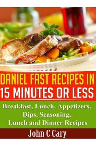 Cover of Daniel Fast Recipes in 15 Minutes or Less