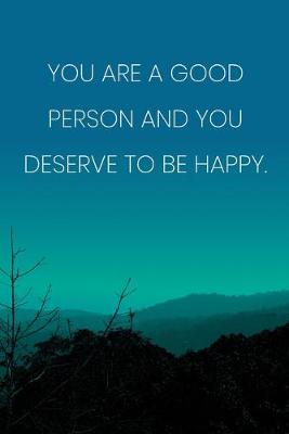 Book cover for Inspirational Quote Notebook - 'You Are A Good Person And You Deserve To Be Happy.' - Inspirational Journal to Write in