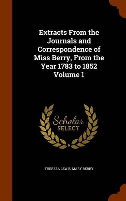 Book cover for Extracts from the Journals and Correspondence of Miss Berry, from the Year 1783 to 1852 Volume 1