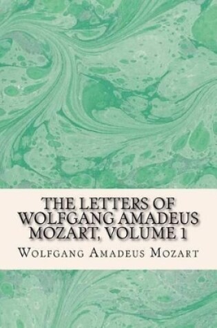 Cover of The Letters of Wolfgang Amadeus Mozart, Volume 1