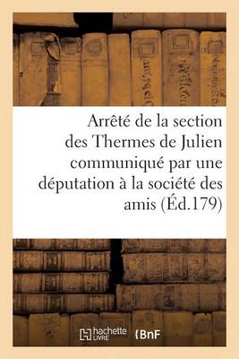 Cover of Arrete de la Section Des Thermes de Julien Societe Des Amis de la Constitution Dimanche 20 Mars 1791