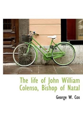 Book cover for The Life of John William Colenso, Bishop of Natal