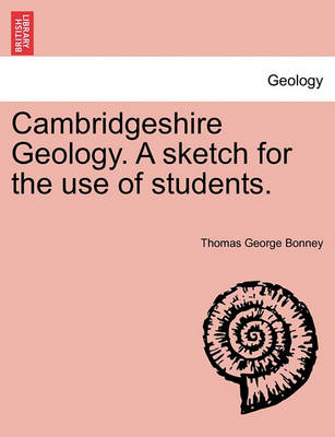 Book cover for Cambridgeshire Geology. a Sketch for the Use of Students.