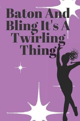 Book cover for Baton And Bling It's A Twirling Thing