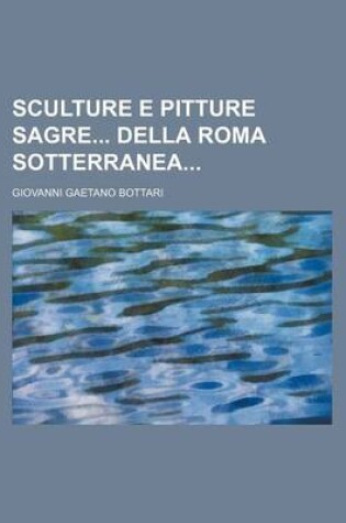 Cover of Sculture E Pitture Sagre Della Roma Sotterranea