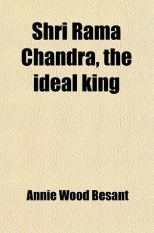 Cover of Shri Rama Chandra; Some Lessons from the Ramayana for the Use of Hindu Students in the Schools of India. from Notes of Lectures Originally Delivered a