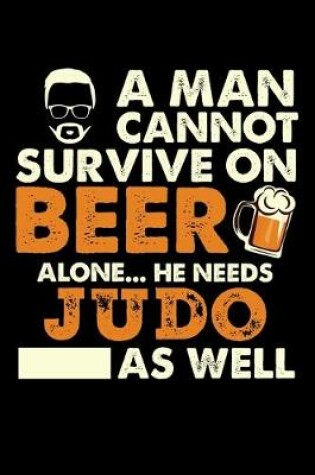 Cover of A Man Cannot Survive On Beer Alone He Needs Judo As Well