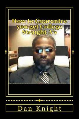 Book cover for How to Guarantee You Get College Straight A's