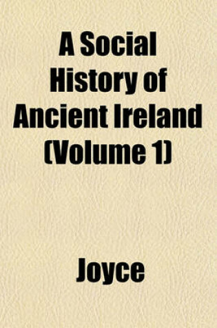 Cover of A Social History of Ancient Ireland (Volume 1)