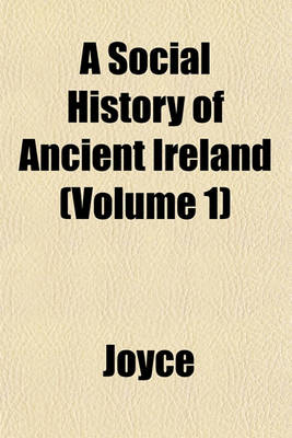 Book cover for A Social History of Ancient Ireland (Volume 1)