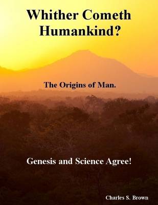 Book cover for Whither Cometh Humankind?: The Origins of Man. Genesis and Science Agree!