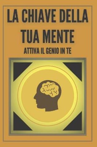 Cover of La Chiave Della Tua Mente Attiva Il Genio in Te