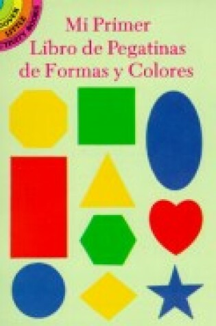 Cover of Mi Primer Libro De Pegatinas Con Formas y Colores (First Book of Shapes and Colours Stickers in Spanish)