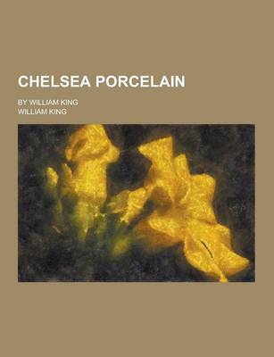 Book cover for Chelsea Porcelain; By William King