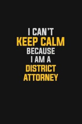 Cover of I Can't Keep Calm Because I Am A District Attorney