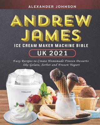 Book cover for Andrew James Ice Cream Maker Machine Bible UK 2021